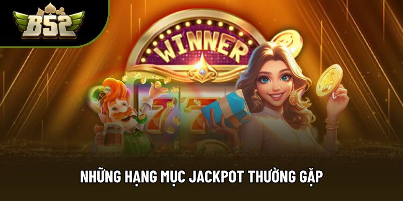 Những hạng mục jackpot thường gặp Những hạng mục jackpot thường gặp
